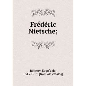  FreÌdeÌric Nietsche; EugnÌ?e de, 1843 1915. [from old 
