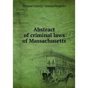  Abstract of criminal laws of Massachusetts Massachusetts 