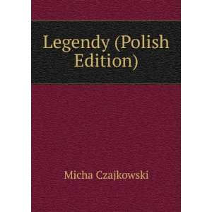  Legendy (Polish Edition) Micha Czajkowski Books