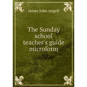  The Sunday school teachers guide microform James John 