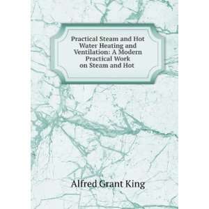   Modern Practical Work on Steam and Hot . Alfred Grant King Books