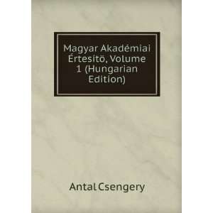   Ã?rtesÃ­tÃ¶, Volume 1 (Hungarian Edition) Antal Csengery Books