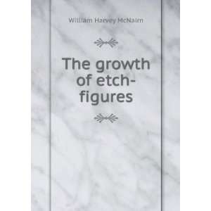  The growth of etch figures William Harvey McNairn Books