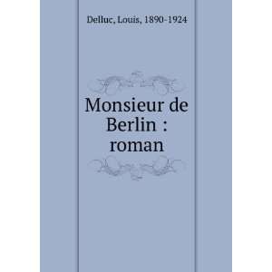  Monsieur de Berlin  roman Louis, 1890 1924 Delluc Books