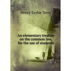   on the common law, for the use of students Henry Taylor Terry Books