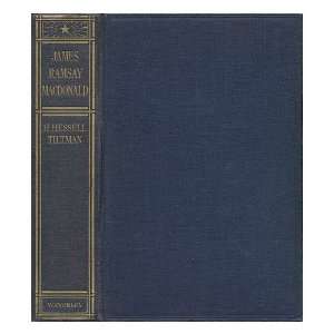 Ramsay MacDonald; Labors Man of Destiny, by H. Hessell Tiltman 