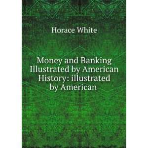 Money and Banking Illustrated by American History illustrated by 