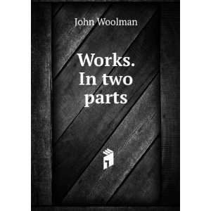  Works. In two parts John Woolman Books