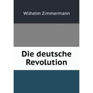  Die deutsche Revolution Wilhelm Zimmermann Books