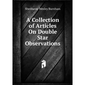   Articles On Double Star Observations Sherburne Wesley Burnham Books