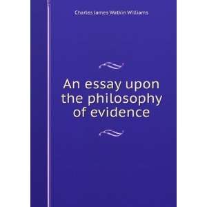  An essay upon the philosophy of evidence Charles James 