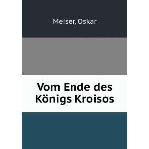  Vom Ende des KÃ¶nigs Kroisos Oskar Meiser Books