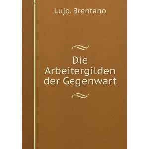  Die Arbeitergilden der Gegenwart Lujo. Brentano Books