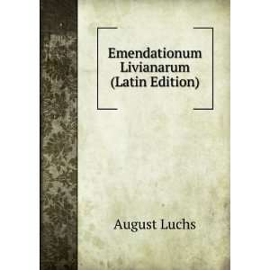    Emendationum Livianarum (Latin Edition): August Luchs: Books