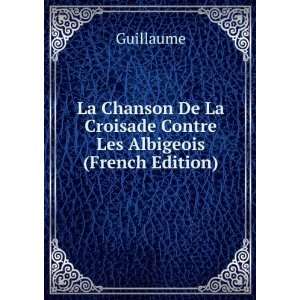  La Chanson De La Croisade Contre Les Albigeois (French 