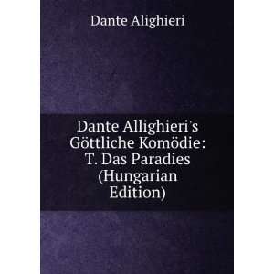 Dante Allighieris GÃ¶ttliche KomÃ¶die T. Das Paradies (Hungarian 