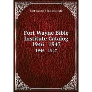   Bible Institute Catalog. 1946 1947 Fort Wayne Bible Institute Books