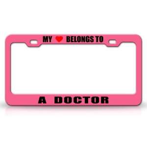 MY HEART BELONGS TO A DOCTOR Occupation Metal Auto License Plate Frame 