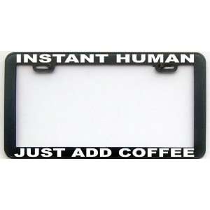 FUNNY HUMOR GIFT COFFEE INSTANT HUMAN LICENSE PLATE FRAME