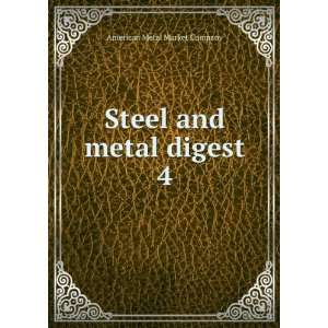   Steel and metal digest. 4 American Metal Market Company Books