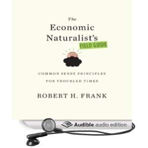 The Economic Naturalists Field Guide: Common Sense Principles for 