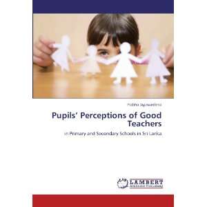 Pupils Perceptions of Good Teachers: in Primary and Secondary Schools 