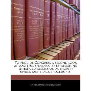  To provide Congress a second look at wasteful spending by 