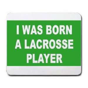  I WAS BORN A LACROSSE PLAYER Mousepad