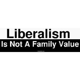    Liberalism Is Not A Family Value Large Bumper Sticker: Automotive