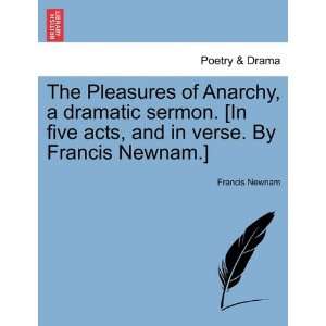 The Pleasures of Anarchy, a dramatic sermon. [In five acts, and in 