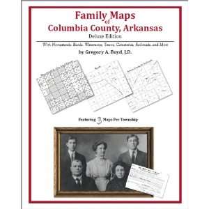  Family Maps of Columbia County, Arkansas, Deluxe Edition 