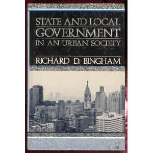 State and local government in an urban society: Richard D Bingham 