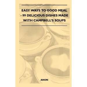  Easy Ways to Good Meal   99 Delicious Dishes Made With 
