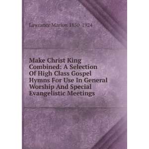  Make Christ King Combined: A Selection Of High Class Gospel 