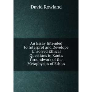   Kants Groundwork of the Metaphysics of Ethics David Rowland Books