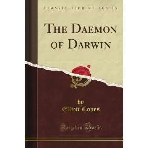  The Daemon of Darwin (Classic Reprint) Elliott Coues 