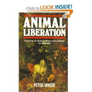  Animal Liberation: towards an end to mans inhumanity to 