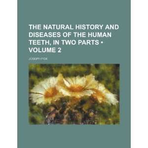  The Natural History and Diseases of the Human Teeth, in 