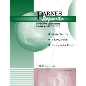   2011 U.S. Carpentry Contractors Industry Report Barnes Reports Books