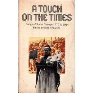  A Touch on the Times. Songs of social change 1770 1914 