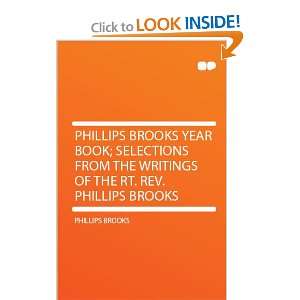  the Writings of the Rt. Rev. Phillips Brooks Phillips Brooks Books