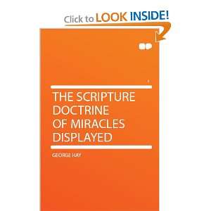    The Scripture Doctrine of Miracles Displayed: George Hay: Books