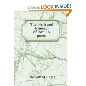  The birth and triumph of love. A poem. James Bland 