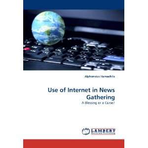  Use of Internet in News Gathering A Blessing or a Curse 