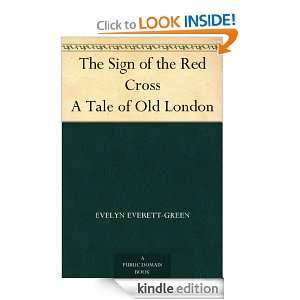 The Sign of the Red Cross A Tale of Old London Evelyn Everett Green 