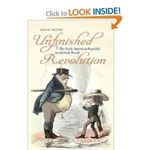 Unfinished Revolution The Early American Republic in a British World 