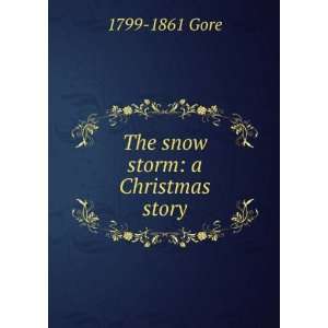  The snow storm a Christmas story 1799 1861 Gore Books