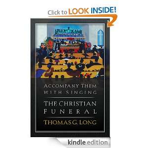 Accompany Them with Singing The Christian Funeral Thomas G. Long 