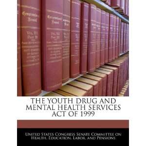  DRUG AND MENTAL HEALTH SERVICES ACT OF 1999 (9781240603220) United 