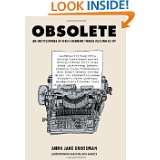 Obsolete An Encyclopedia of Once Common Things Passing Us By by Anna 